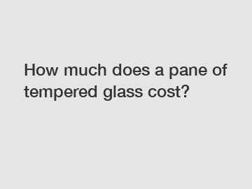 How much does a pane of tempered glass cost?