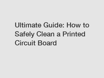 Ultimate Guide: How to Safely Clean a Printed Circuit Board