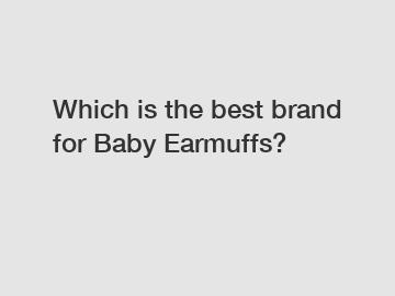 Which is the best brand for Baby Earmuffs?