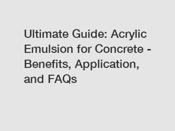 Ultimate Guide: Acrylic Emulsion for Concrete - Benefits, Application, and FAQs