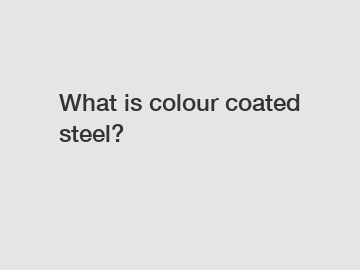 What is colour coated steel?