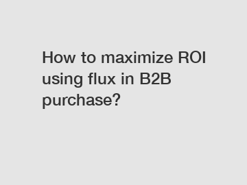 How to maximize ROI using flux in B2B purchase?