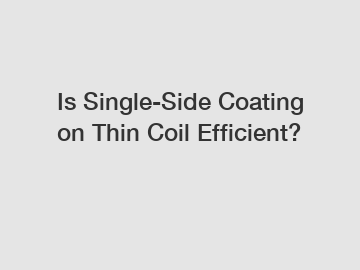 Is Single-Side Coating on Thin Coil Efficient?