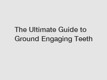 The Ultimate Guide to Ground Engaging Teeth