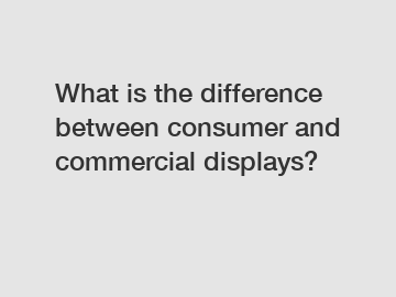 What is the difference between consumer and commercial displays?
