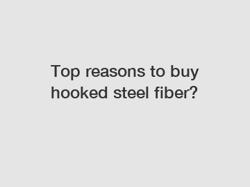 Top reasons to buy hooked steel fiber?