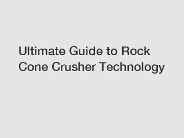 Ultimate Guide to Rock Cone Crusher Technology