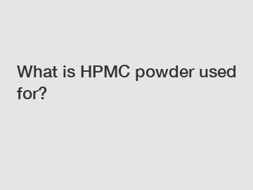 What is HPMC powder used for?