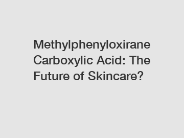 Methylphenyloxirane Carboxylic Acid: The Future of Skincare?