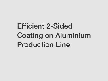 Efficient 2-Sided Coating on Aluminium Production Line