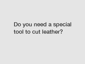 Do you need a special tool to cut leather?