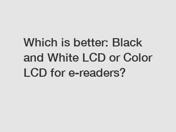 Which is better: Black and White LCD or Color LCD for e-readers?