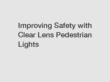 Improving Safety with Clear Lens Pedestrian Lights