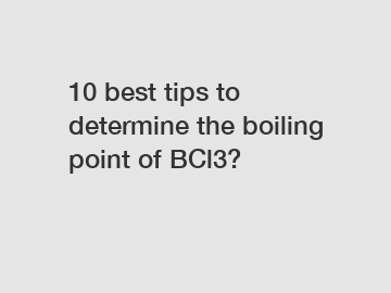 10 best tips to determine the boiling point of BCl3?