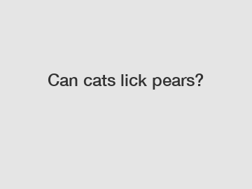 Can cats lick pears?
