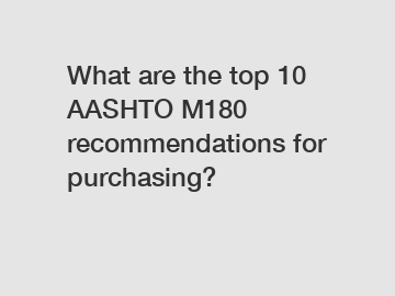 What are the top 10 AASHTO M180 recommendations for purchasing?