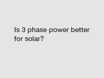 Is 3 phase power better for solar?