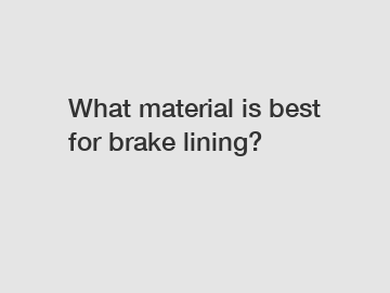 What material is best for brake lining?