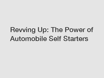 Revving Up: The Power of Automobile Self Starters