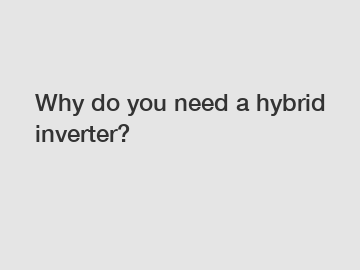 Why do you need a hybrid inverter?