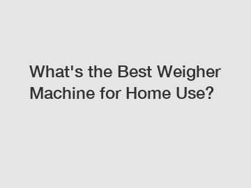 What's the Best Weigher Machine for Home Use?
