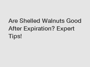 Are Shelled Walnuts Good After Expiration? Expert Tips!