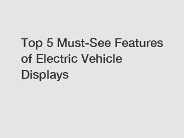 Top 5 Must-See Features of Electric Vehicle Displays