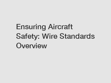 Ensuring Aircraft Safety: Wire Standards Overview