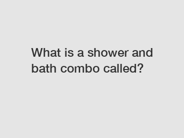 What is a shower and bath combo called?