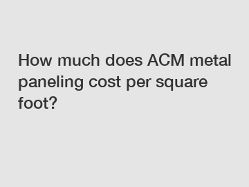 How much does ACM metal paneling cost per square foot?