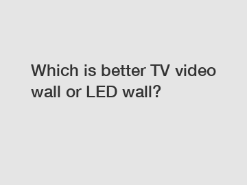 Which is better TV video wall or LED wall?