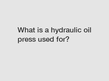 What is a hydraulic oil press used for?