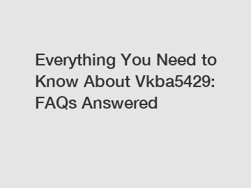 Everything You Need to Know About Vkba5429: FAQs Answered