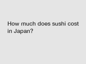How much does sushi cost in Japan?