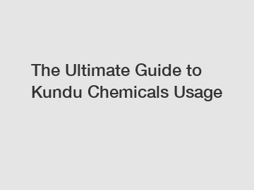 The Ultimate Guide to Kundu Chemicals Usage