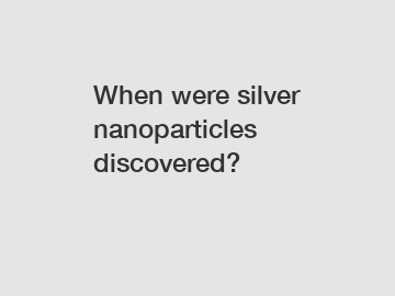 When were silver nanoparticles discovered?