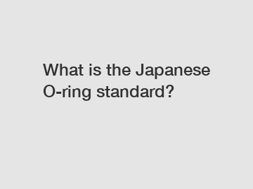 What is the Japanese O-ring standard?