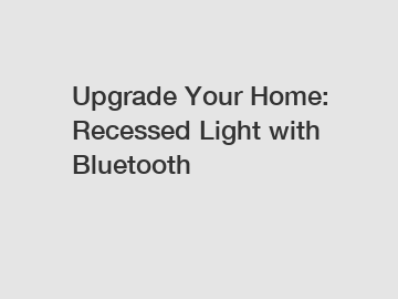 Upgrade Your Home: Recessed Light with Bluetooth