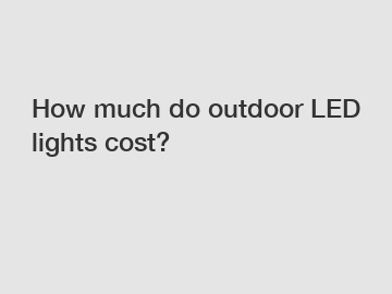 How much do outdoor LED lights cost?