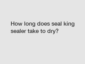 How long does seal king sealer take to dry?