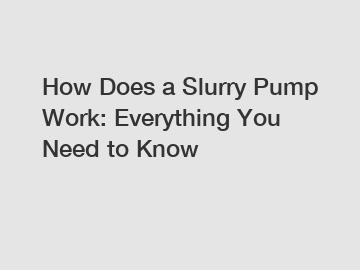 How Does a Slurry Pump Work: Everything You Need to Know