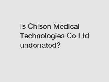 Is Chison Medical Technologies Co Ltd underrated?
