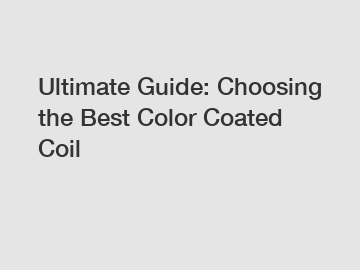 Ultimate Guide: Choosing the Best Color Coated Coil