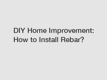 DIY Home Improvement: How to Install Rebar?