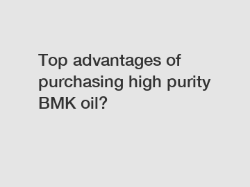 Top advantages of purchasing high purity BMK oil?