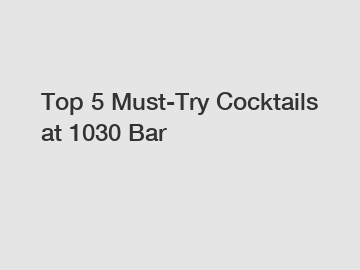 Top 5 Must-Try Cocktails at 1030 Bar