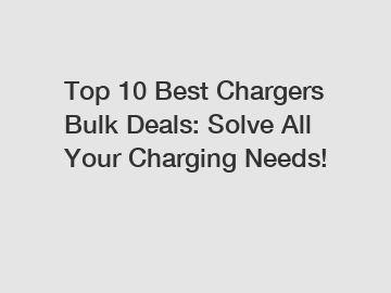 Top 10 Best Chargers Bulk Deals: Solve All Your Charging Needs!