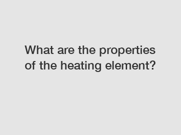 What are the properties of the heating element?