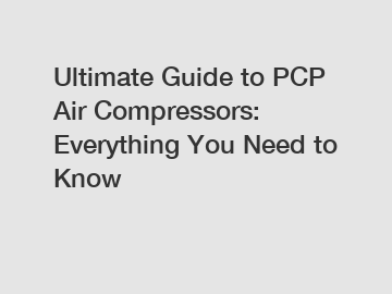 Ultimate Guide to PCP Air Compressors: Everything You Need to Know