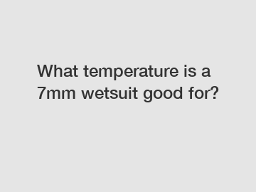 What temperature is a 7mm wetsuit good for?